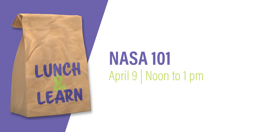 Lunch & Learn: NASA 101 | April 9, Noon - 1:00 pm